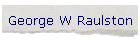 George W Raulston